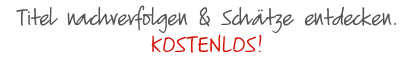 Titel nachverfolgen & Schätze entdecken. KOSTENLOS!