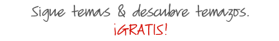 Sigue temas & descubre temazos. ¡GRATIS!